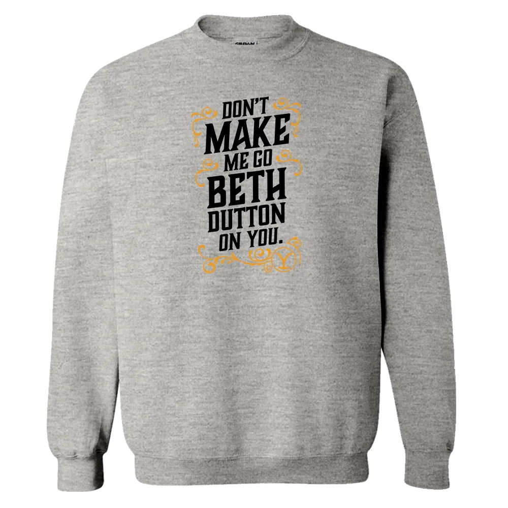 Yellowstone Don't Make Me Go Beth Dutton On You Fleece Crewneck Sweatshirt