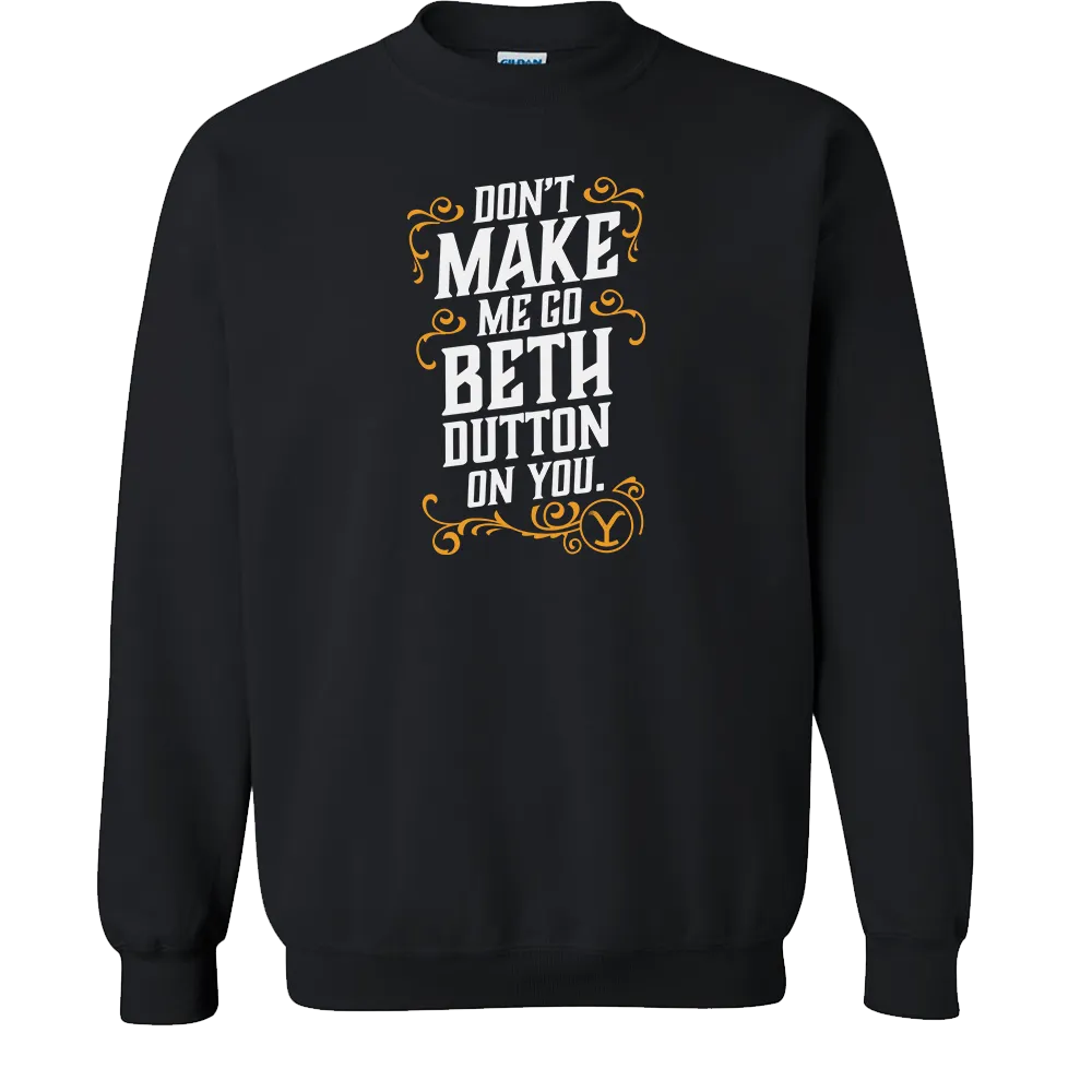 Yellowstone Don't Make Me Go Beth Dutton On You Fleece Crewneck Sweatshirt