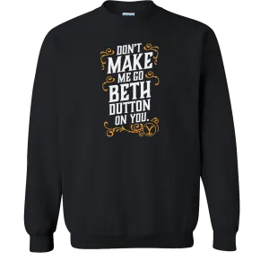 Yellowstone Don't Make Me Go Beth Dutton On You Fleece Crewneck Sweatshirt