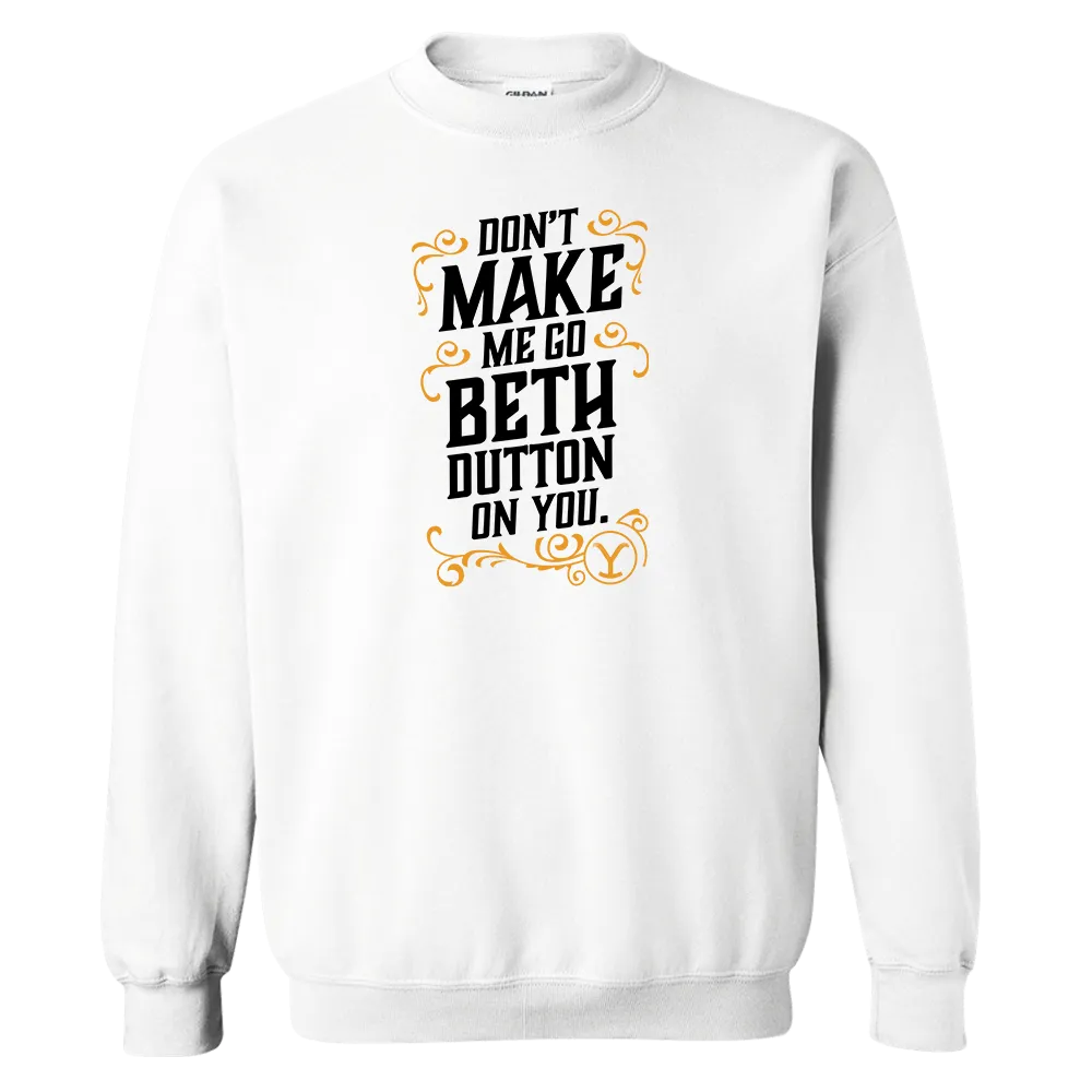 Yellowstone Don't Make Me Go Beth Dutton On You Fleece Crewneck Sweatshirt